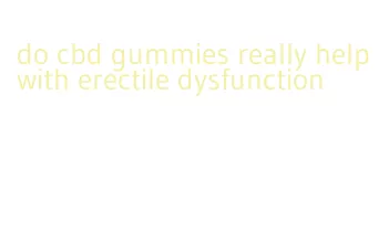 do cbd gummies really help with erectile dysfunction