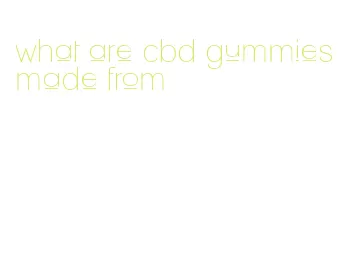 what are cbd gummies made from