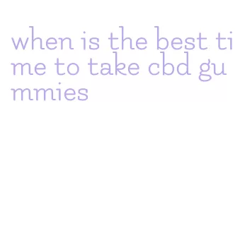 when is the best time to take cbd gummies