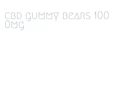 cbd gummy bears 1000mg