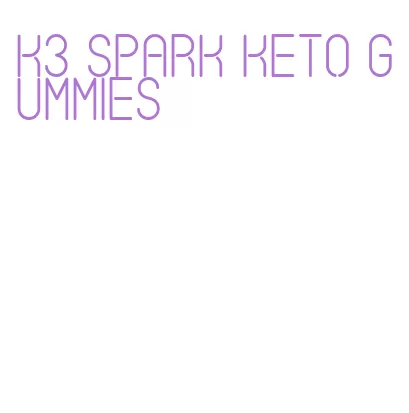 k3 spark keto gummies