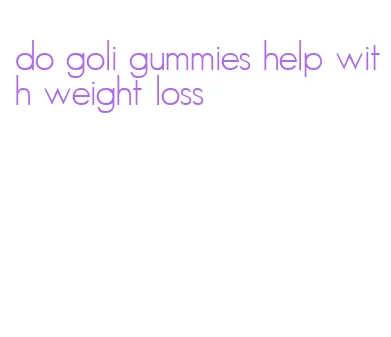 do goli gummies help with weight loss