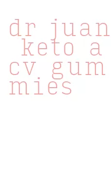 dr juan keto acv gummies