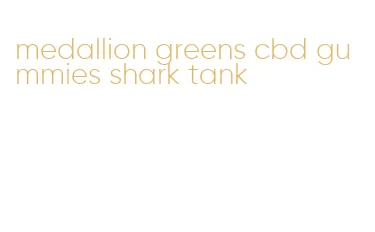 medallion greens cbd gummies shark tank