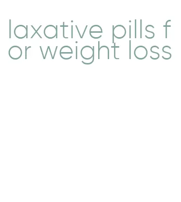 laxative pills for weight loss