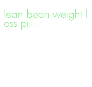 lean bean weight loss pill