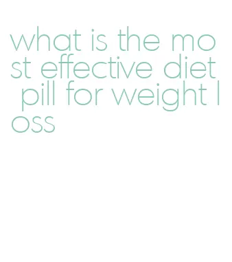 what is the most effective diet pill for weight loss