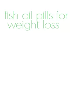 fish oil pills for weight loss
