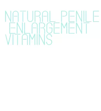 natural penile enlargement vitamins