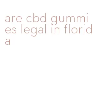 are cbd gummies legal in florida