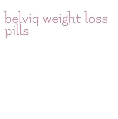 belviq weight loss pills