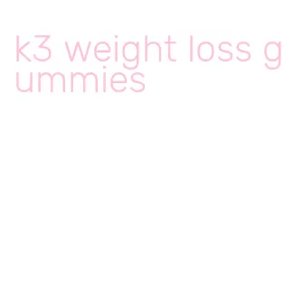 k3 weight loss gummies