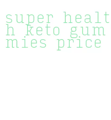 super health keto gummies price