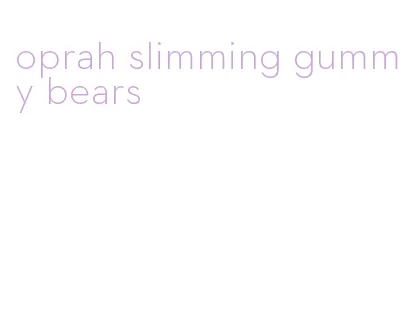 oprah slimming gummy bears