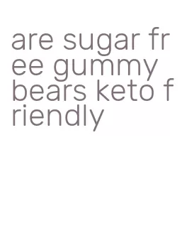 are sugar free gummy bears keto friendly