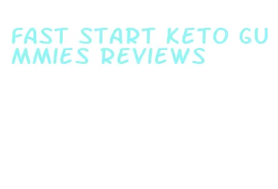 fast start keto gummies reviews