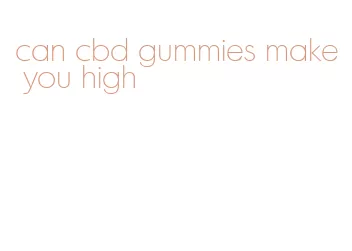 can cbd gummies make you high