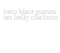 keto blast gummies kelly clarkson