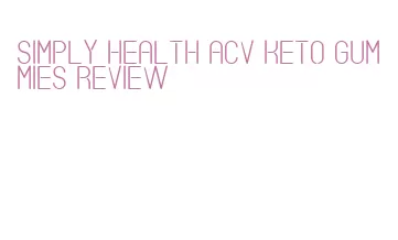 simply health acv keto gummies review