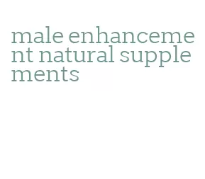 male enhancement natural supplements