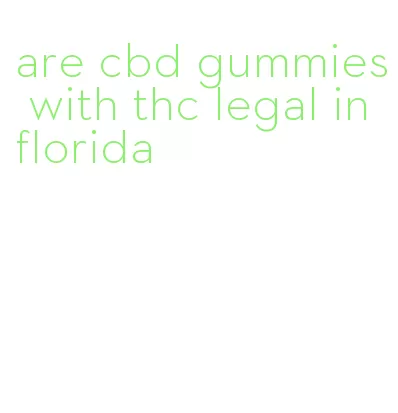 are cbd gummies with thc legal in florida