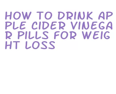 how to drink apple cider vinegar pills for weight loss