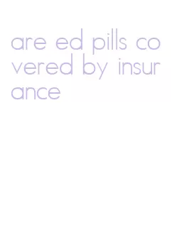 are ed pills covered by insurance