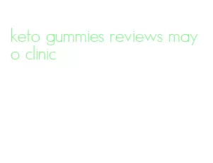 keto gummies reviews mayo clinic