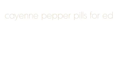 cayenne pepper pills for ed