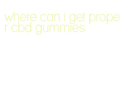 where can i get proper cbd gummies