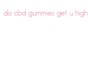 do cbd gummies get u high