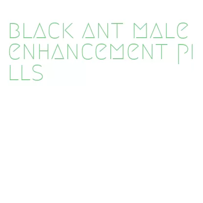 black ant male enhancement pills