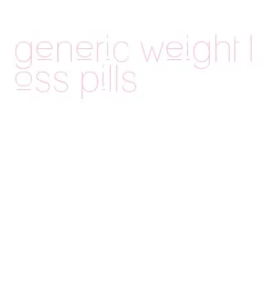 generic weight loss pills