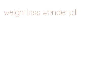 weight loss wonder pill