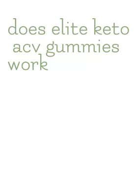 does elite keto acv gummies work