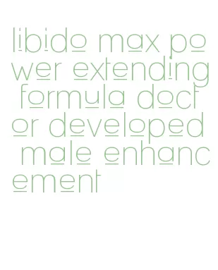 libido max power extending formula doctor developed male enhancement