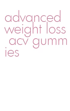 advanced weight loss acv gummies