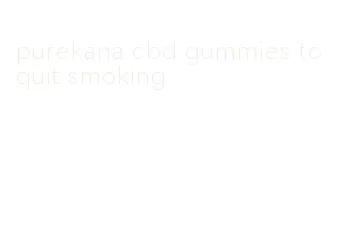 purekana cbd gummies to quit smoking