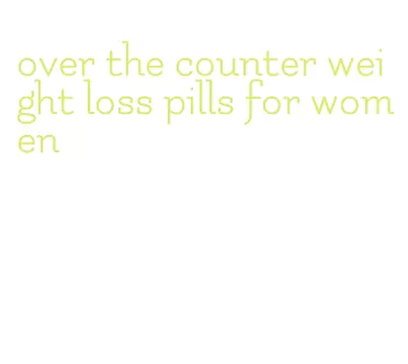 over the counter weight loss pills for women