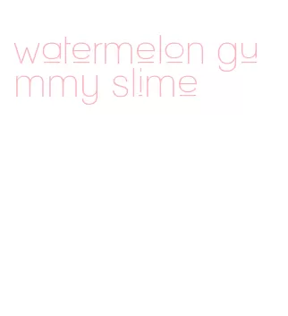 watermelon gummy slime