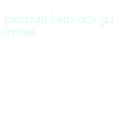 platinum keto acv gummies