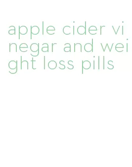 apple cider vinegar and weight loss pills