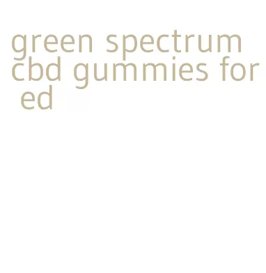 green spectrum cbd gummies for ed