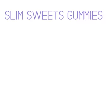 slim sweets gummies