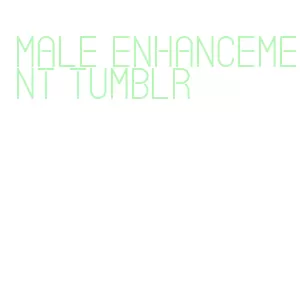 male enhancement tumblr
