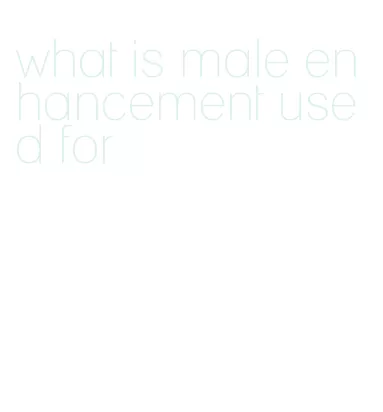 what is male enhancement used for