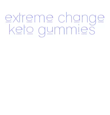 extreme change keto gummies