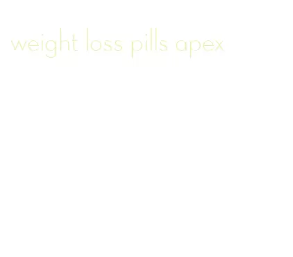 weight loss pills apex