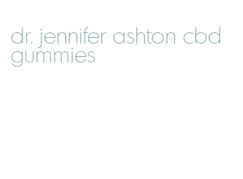 dr. jennifer ashton cbd gummies