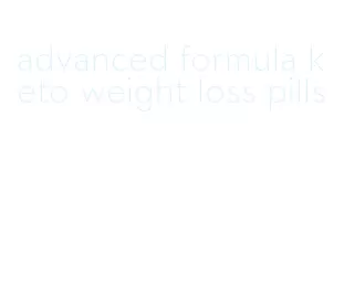 advanced formula keto weight loss pills